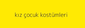 kız çocuk kostümleri		